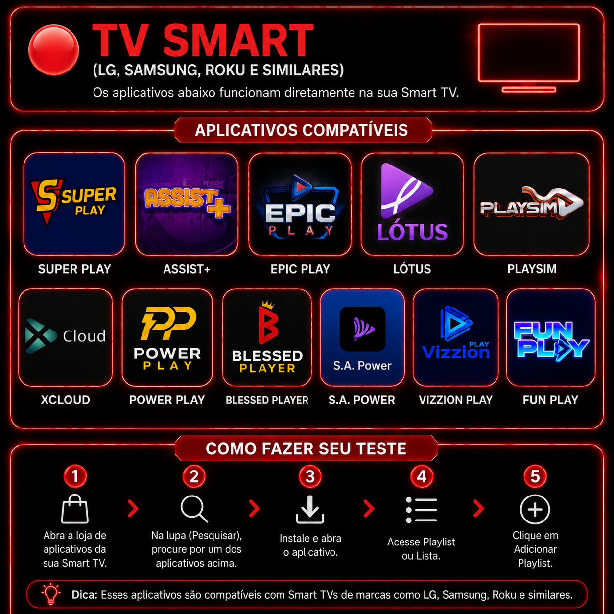 Apps compatíveis com Smart TV LG, Samsung e Roku: Super Play, Assist+, Epic Play, Lótus, Playsim, XCloud, Power Play, Blessed Player, S.A. Power, Vizzion Play e Fun Play